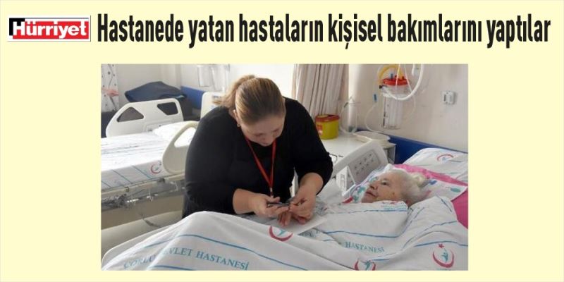 HASTANEDE YATAN HASTALARIN KİŞİSEL BAKIMLARINI YAPTILAR - HÜRRİYET GAZETESİ
