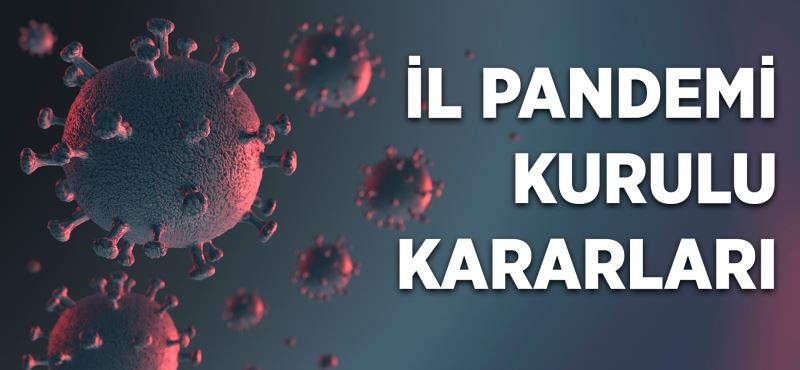 PANDEMİ KURULU KARARLARI
