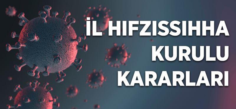 İL HIFZISSIHHA KURULU KARARLARI