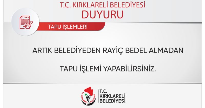 ﻿ARTIK BELEDİYEDEN RAYİÇ BEDEL ALMADAN  TAPU İŞLEMİ YAPABİLİRSİNİZ.