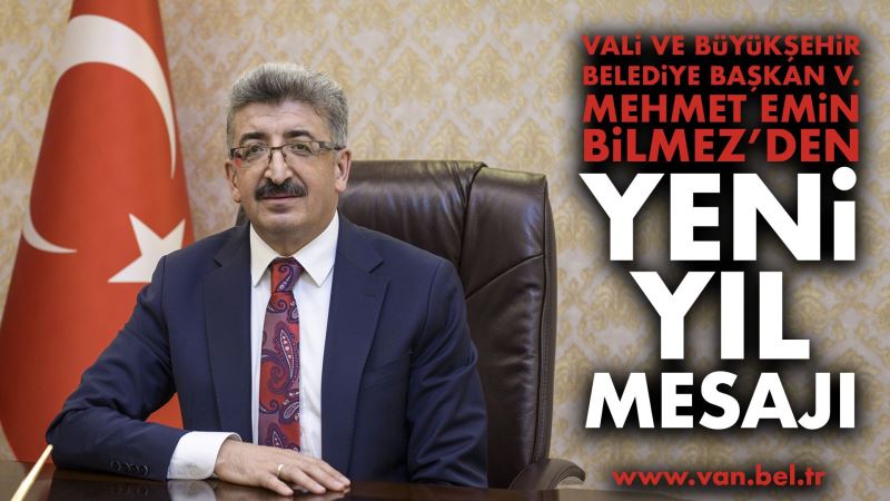 VALİ VE BÜYÜKŞEHİR BELEDİYE BAŞKAN VEKİLİMİZ MEHMET EMİN BİLMEZ’DEN, YENİ YIL MESAJI