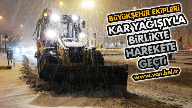 BÜYÜKŞEHİR EKİPLERİ KAR YAĞIŞIYLA BİRLİKTE HAREKETE GEÇTİ