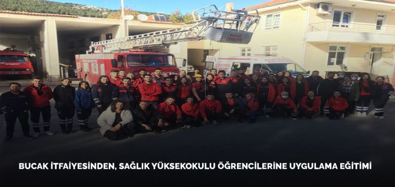 BUCAK İTFAİYESİNDEN, SAĞLIK YÜKSEKOKULU ÖĞRENCİLERİNE UYGULAMA EĞİTİMİ