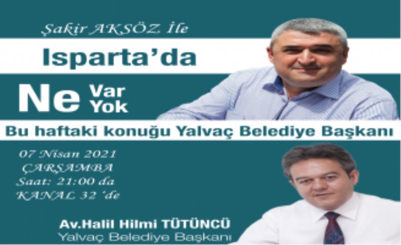 Belediye Başkanımız Av. Halil Hilmi TÜTÜNCÜ  Bu Akşam Kanal32 de Şakir AKSÖZ