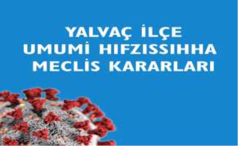 YALVAÇ İLÇESİ UMUMİ HIFZISSIHHA MECLİSİ KARARI