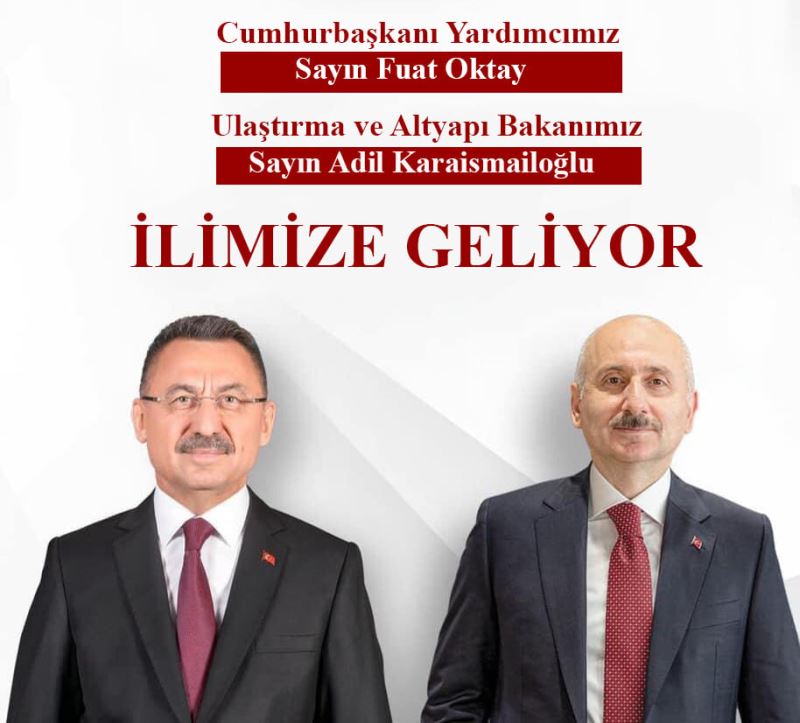 Cumhurbaşkanı Yardımcımız Sayın Fuat OKTAY, Ulaştırma ve Altyapı Bakanımız Sayın Adil KARAİSMAİLOĞLU 5 Haziran Cumartesi günü şehrimizi ziyaret edeceklerdir.