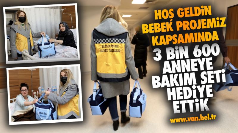 HOŞ GELDİN BEBEK PROJEMİZ KAPSAMINDA 3 BİN 600 ANNEYE BAKIM SETİ HEDİYE ETTİK