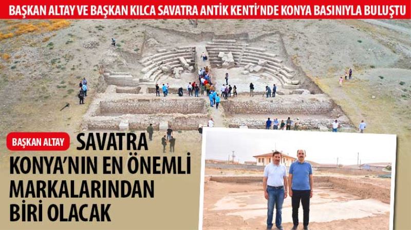Başkan Altay ve Başkan Kılca Savatra Antik Kenti’nde Konya Basınıyla Buluştu