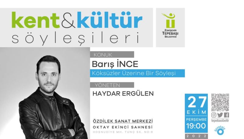 KENT KÜLTÜR SÖYLEŞİLERİNİN KONUĞU BARIŞ İNCE