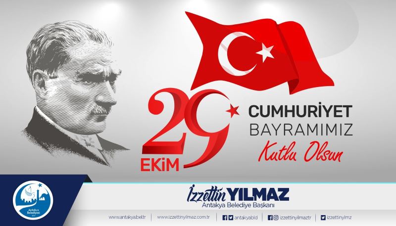 ANTAKYA BELEDİYE BAŞKANI İZZETTİN YILMAZ;  “CUMHURİYETİMİZİN 99. YIL DÖNÜMÜ KUTLU OLSUN”