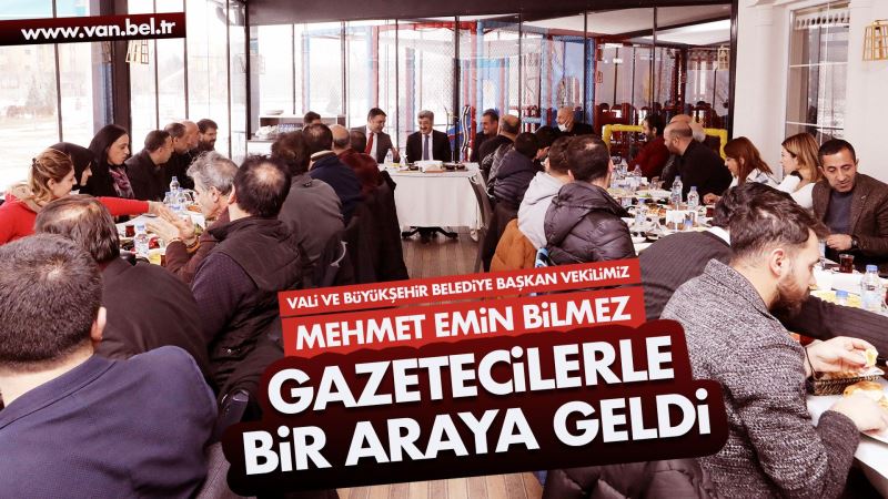 VALİ VE BÜYÜKŞEHİR BELEDİYE BAŞKAN VEKİLİMİZ MEHMET EMİN BİLMEZ GAZETECİLERLE BİR ARAYA GELDİ