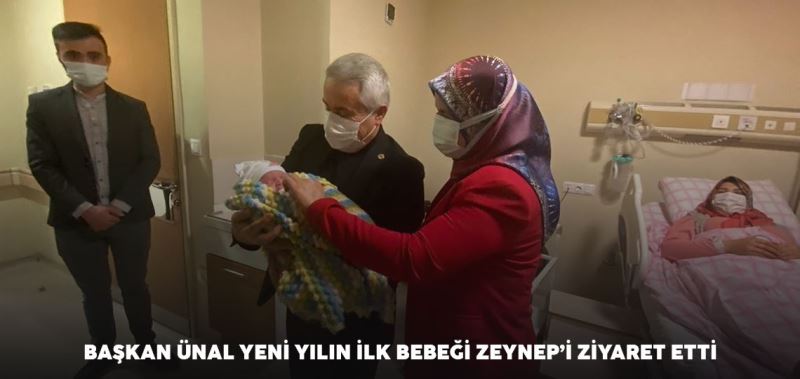 BAŞKAN ÜNAL YENİ YILIN İLK BEBEĞİ ZEYNEP’İ ZİYARET ETTİ