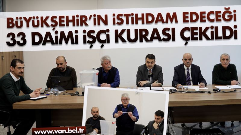 BÜYÜKŞEHİR BELEDİYEMİZDE İSTİHDAM EDİLECEK 33 DAİMİ İŞÇİ İÇİN KURA ÇEKİLDİ