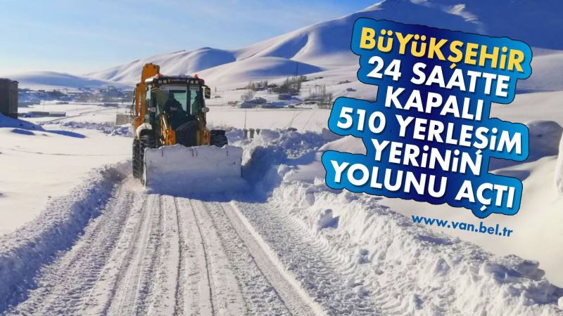 BÜYÜKŞEHİR BELEDİYEMİZ 24 SAATTE KAPALI 510 YERLEŞİM YERİNİN YOLUNU AÇTI