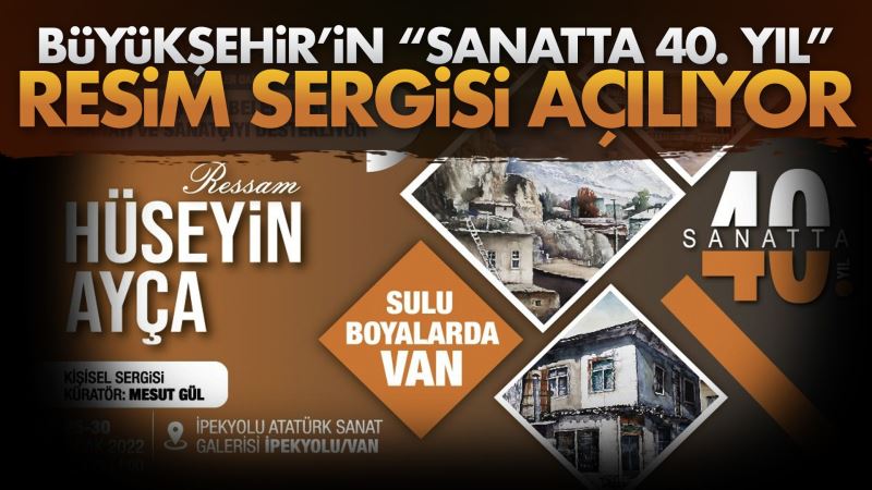 ‘SANATTA 40. YIL’ SULU BOYA RESİM SERGİMİZ AÇILIYOR