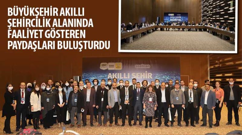Büyükşehir Akıllı Şehircilik Alanında Faaliyet Gösteren Paydaşları Buluşturdu