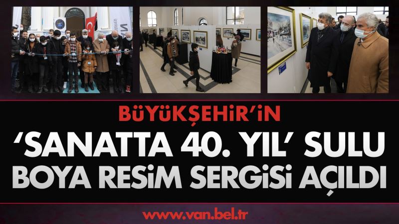 BÜYÜKŞEHİR’İN ‘SANATTA 40. YIL’ SULU BOYA RESİM SERGİSİ AÇILDI