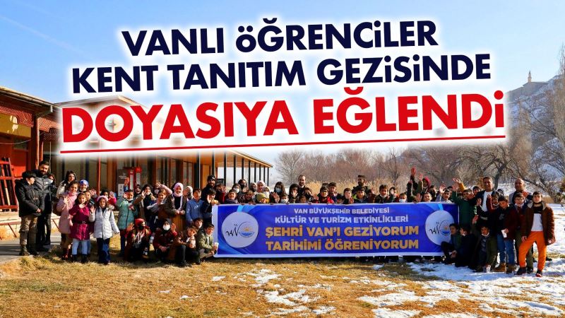 VANLI ÖĞRENCİLER KENT TANITIM GEZİSİNDE DOYASIYA EĞLENDİ