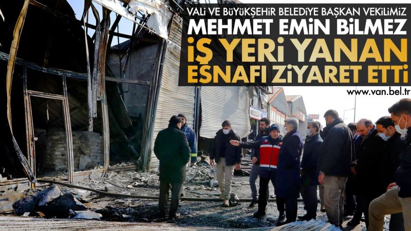 VALİ VE BÜYÜKŞEHİR BELEDİYE BAŞKAN VEKİLİMİZ MEHMET EMİN BİLMEZ İŞ YERİ YANAN ESNAFI ZİYARET ETTİ
