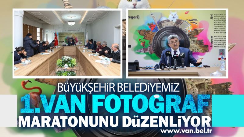 BÜYÜKŞEHİR BELEDİYESİ 1. VAN FOTOĞRAF MARATONUNU DÜZENLİYOR