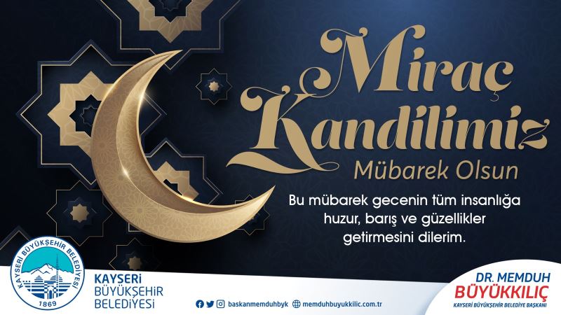 Büyükkılıç: “Miraç Gecesinin Bereketini ve Güzelliğini Ömrümüze Yayalım”