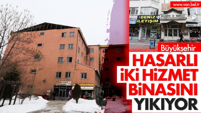 BÜYÜKŞEHİR HASARLI İKİ HİZMET BİNASINI YIKIYOR