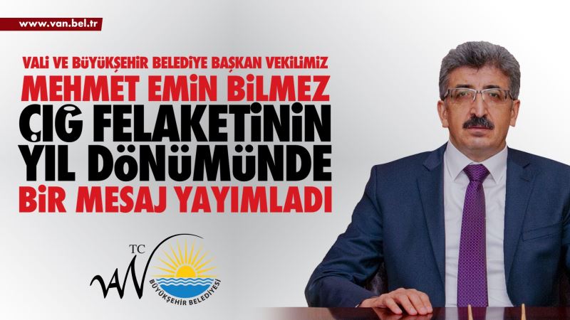 VALİ VE BÜYÜKŞEHİR BELEDİYE BAŞKAN VEKİLİMİZ MEHMET EMİN BİLMEZ ÇIĞ FELAKETİNİN YIL DÖNÜMÜNDE BİR MESAJ YAYIMLADI