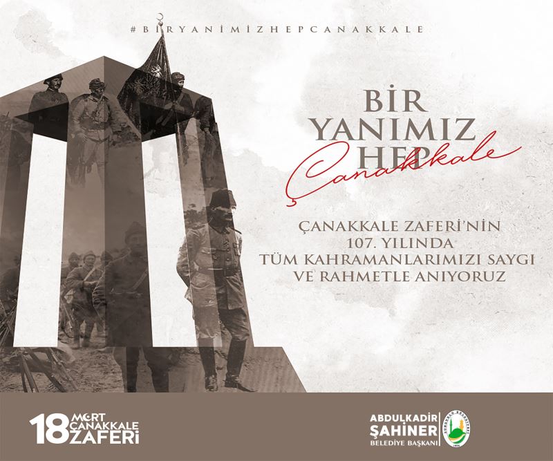 ÇANAKKALE ZAFERİ’NİN 107. YILINDA TÜM KAHRAMANLARIMIZI SAYGI VE RAHMETLE ANIYORUZ…