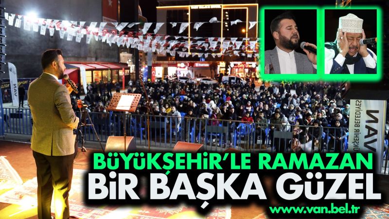 BÜYÜKŞEHİR, RAMAZAN ETKİNLİKLERİNİ VANLILARLA BULUŞTURDU