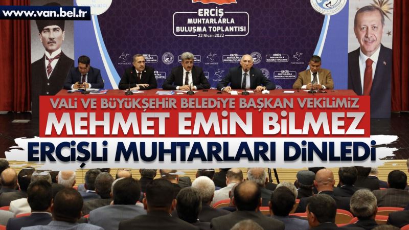 VALİ VE BÜYÜKŞEHİR BELEDİYE BAŞKAN VEKİLİMİZ MEHMET EMİN BİLMEZ ERCİŞ İLÇEMİZDE MUHTARLARI DİNLEDİ