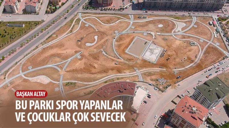 Başkan Altay: “Bu Parkı Spor Yapanlar ve Çocuklar Çok Sevecek”