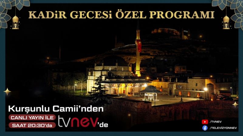 Kurşunlu Camii’ndeki Kadir Gecesi Programı Tvnev’den Canlı Olarak Yayınlanacak