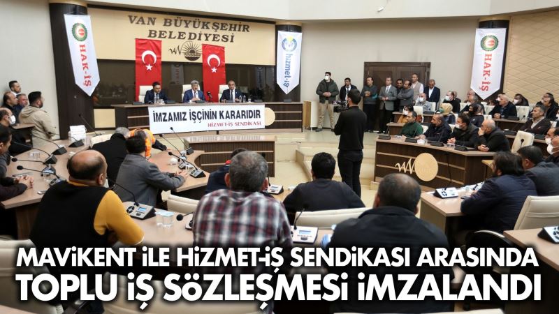 MAVİKENT İLE HİZMET-İŞ SENDİKASI ARASINDA TOPLU İŞ SÖZLEŞMESİ İMZALANDI