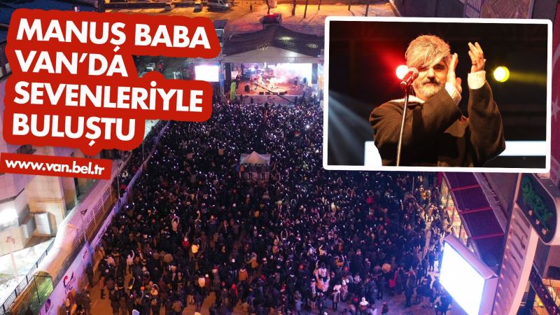MANUŞ BABA VAN’DA SEVENLERİYLE BULUŞTU
