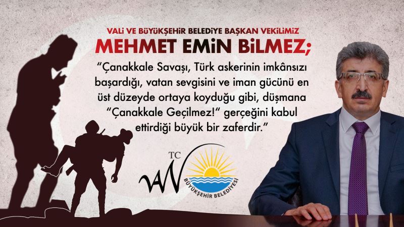 VALİ VE BÜYÜKŞEHİR BELEDİYE BAŞKAN VEKİLİMİZ MEHMET EMİN BİLMEZ’DEN, 18 MART MESAJI