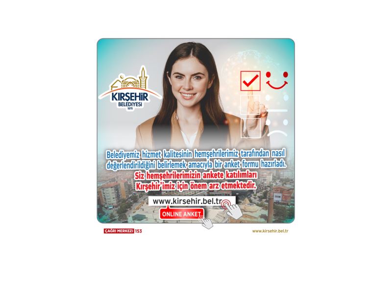 KIRŞEHİR BELEDİYESİ, HİZMETLERİN KALİTESİNİN DEĞERLENDİRİLMESİ İÇİN ANKET BAŞLATTI!