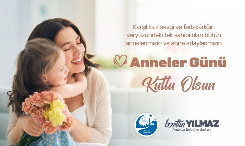 BAŞKAN YILMAZ; “ALLAH’IN RAHMETİNİN EN GÜZEL TECELLİSİ ANNEDİR.”