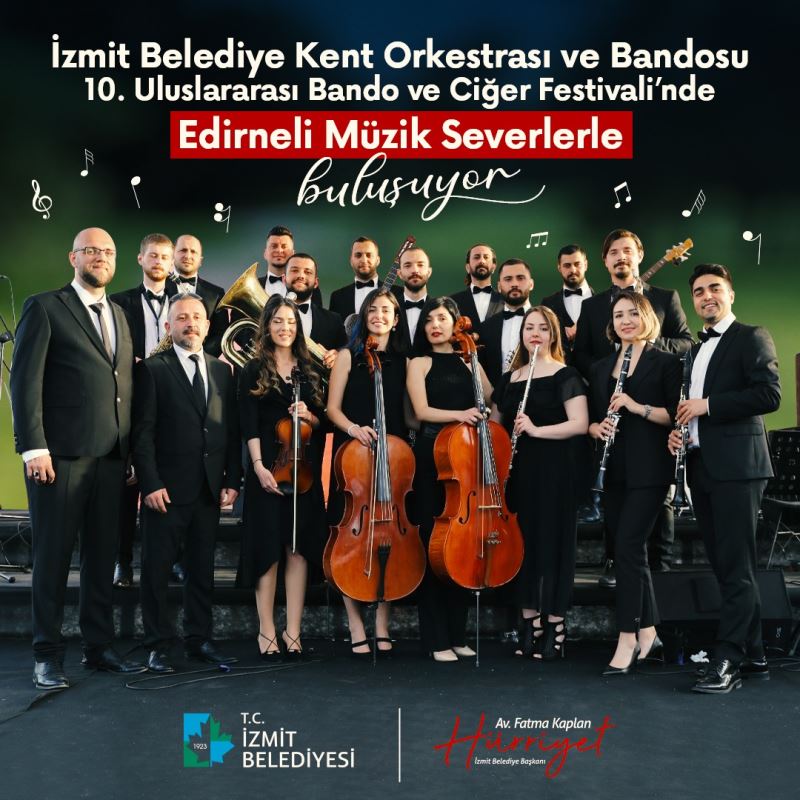 İZMİT BELEDİYE BANDOSU EDİRNE’DE KENTİMİZİ TEMSİL EDECEK