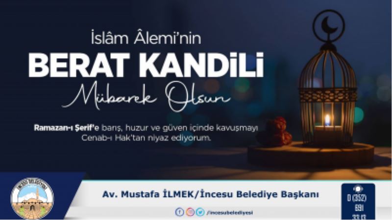 Ramazan ayının müjdecisi Berat Kandilinin İslam âlemine hayırlar getirmesini dileyen Başkan İLMEK, mesajında şu ifadelere yer verdi: