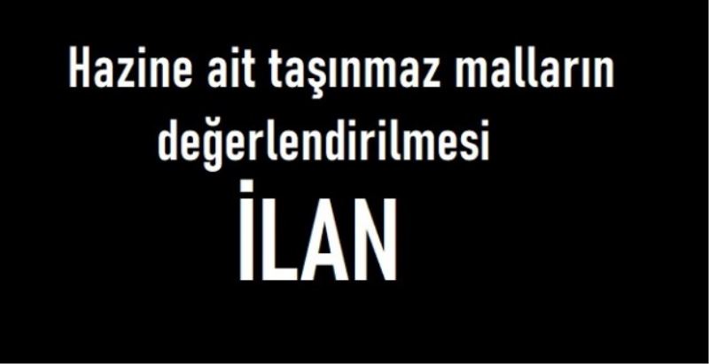 Hazineye Ait Taşınmaz Malların Değerlendirilmesi İlanı