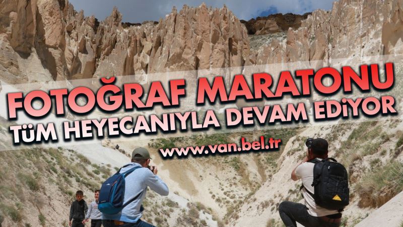 FOTOĞRAF MARATONU TÜM HEYECANIYLA DEVAM EDİYOR