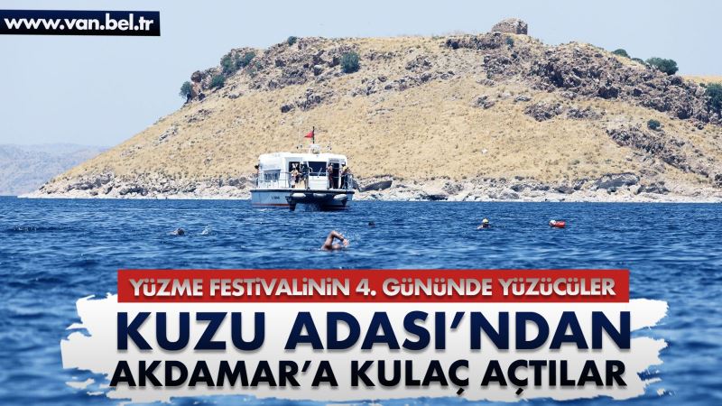 YÜZME FESTİVALİMİZİN 4. GÜNÜNDE YÜZÜCÜLER KUZU ADASI’NDAN AKDAMAR’A KULAÇ AÇTI
