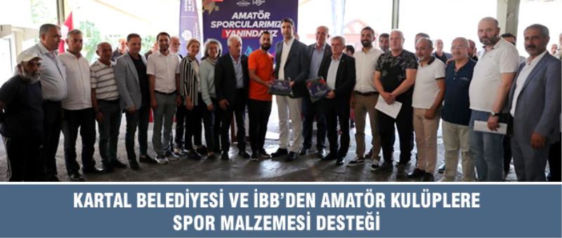 KARTAL BELEDİYESİ VE İBB’DEN AMATÖR KULÜPLERE SPOR MALZEMESİ DESTEĞİ