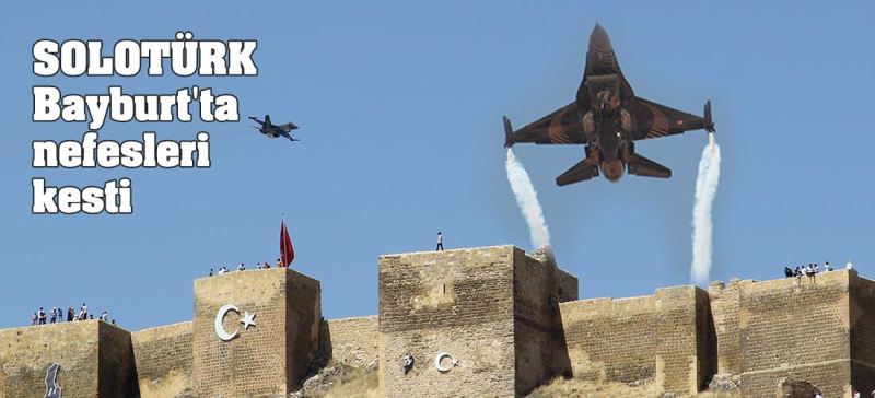GÖKYÜZÜNÜN ÇELİK KANATLARI BAYBURT SEMALARINDA