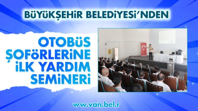 BÜYÜKŞEHİRDEN OTOBÜS ŞOFÖRLERİNE İLK YARDIM SEMİNERİ