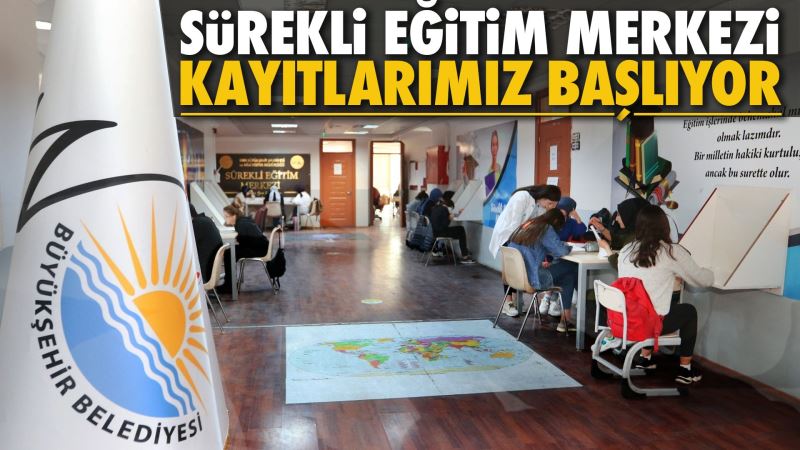 SÜREKLİ EĞİTİM MERKEZİMİZDE KAYITLAR BAŞLIYOR