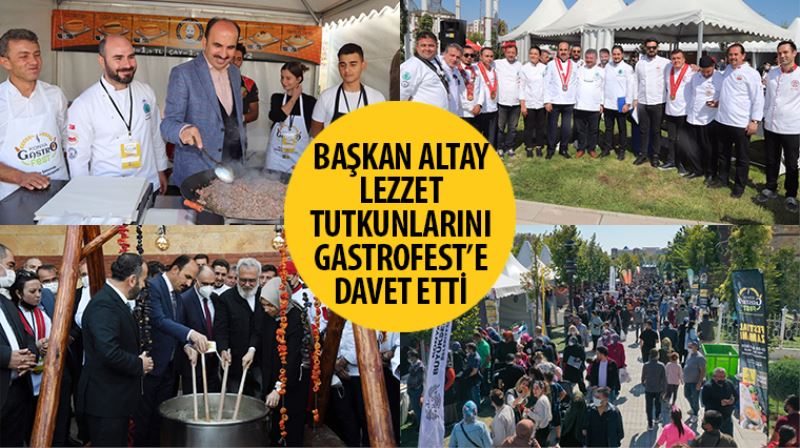Başkan Altay Lezzet Tutkunlarını GastroFest’e Davet Etti