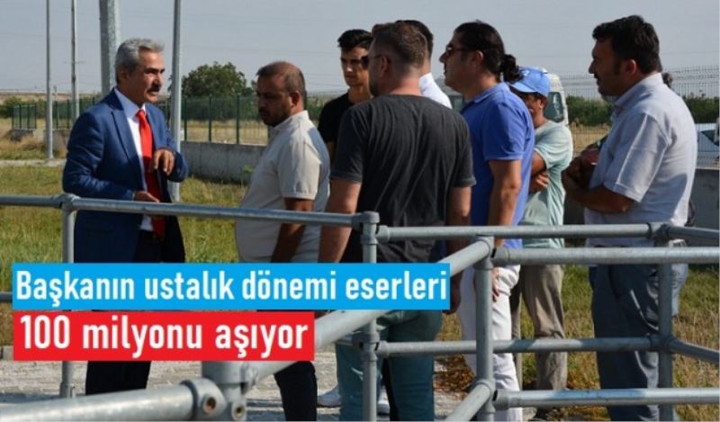 Başkan Büyükkarcı’nın ustalık dönemi eserleri 100 milyonu aşıyor