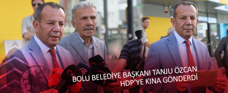 BOLU BELEDİYE BAŞKANI TANJU ÖZCAN HDP’YE KINA GÖNDERDİ