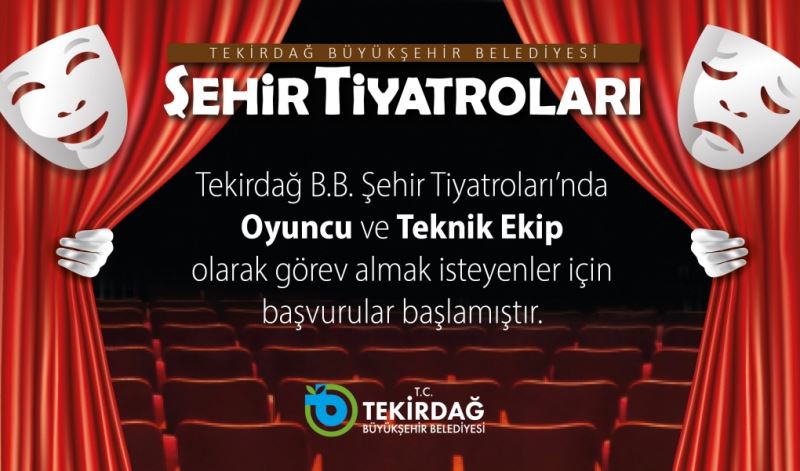 TEKİRDAĞ BÜYÜKŞEHİR BELEDİYESİ ŞEHİR TİYATROLARINDA GÖREV ALMAK İSTEYENLER İÇİN BAŞVURU SÜRECİ BAŞLADI